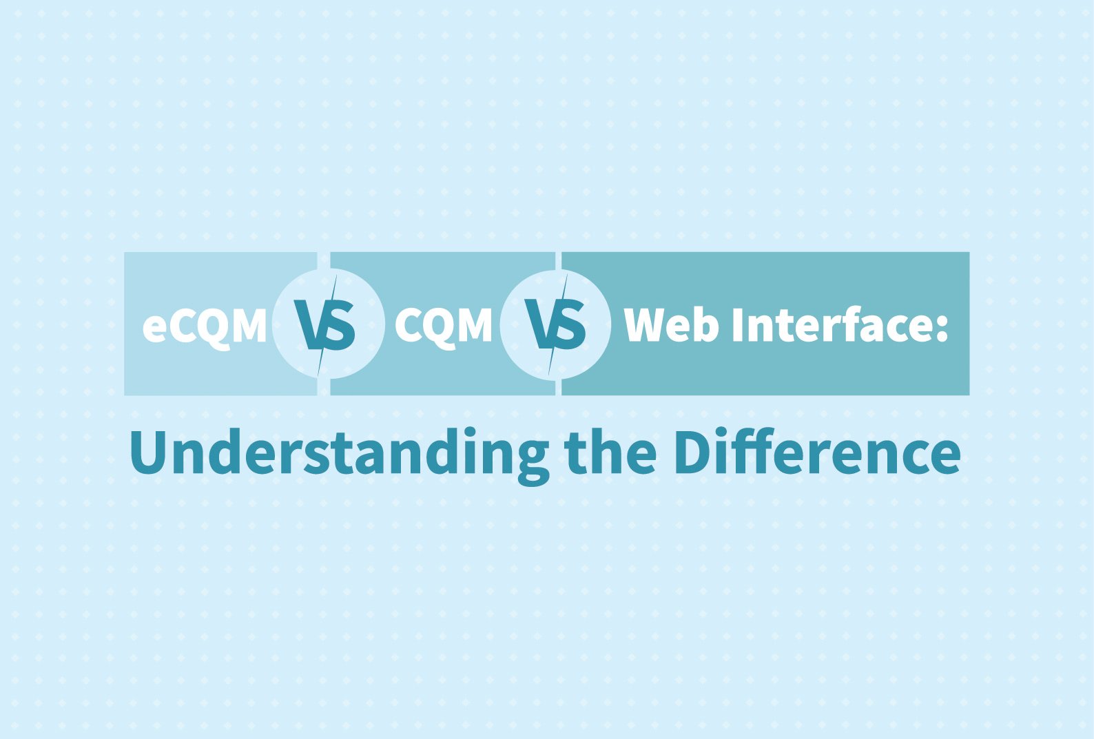 eCQM vs CQM vs Web Interface Understanding the Difference Medisolv